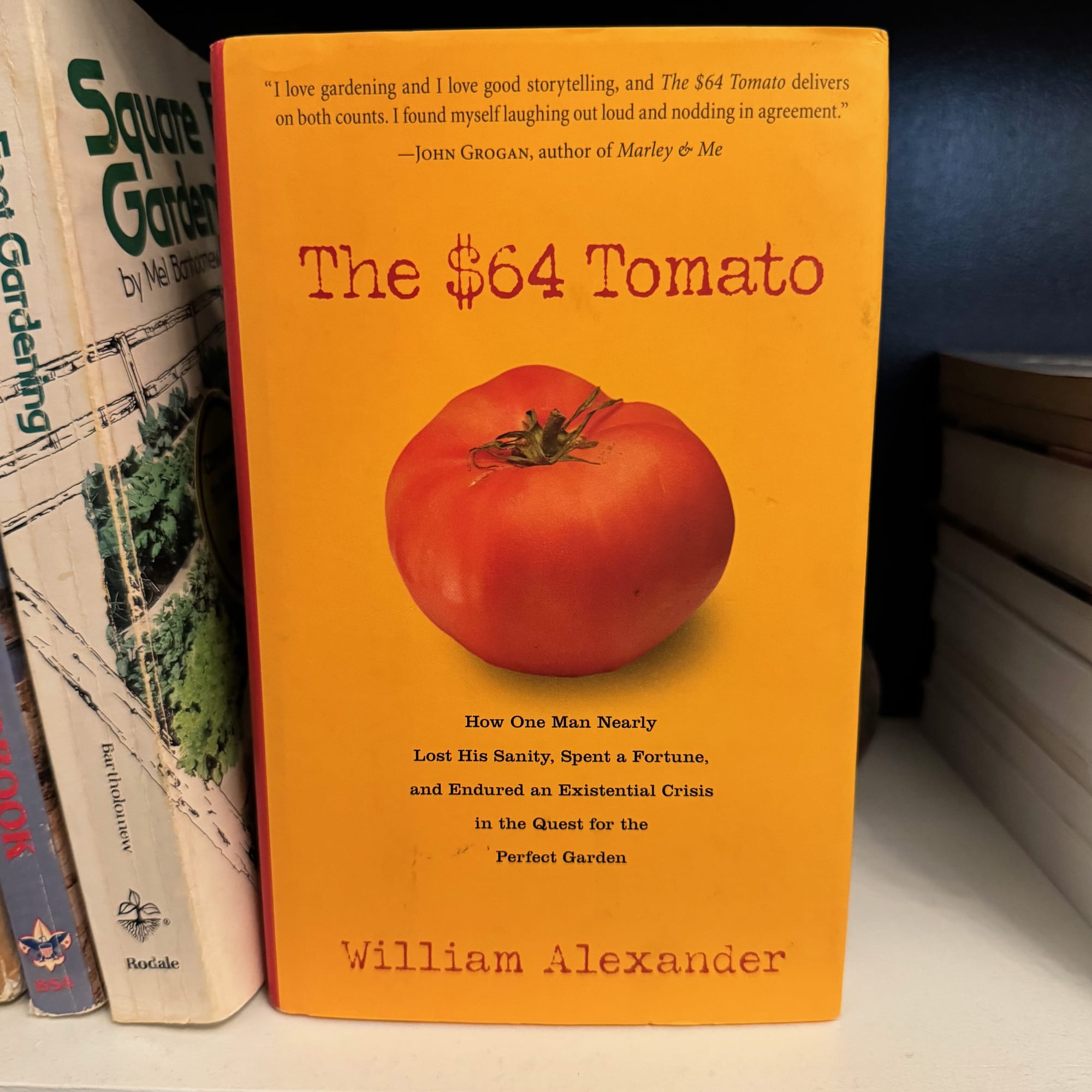 The $64 Tomato: How One Man Nearly Lost His Sanity, Spent a Fortune, and Endured an Existential Crisis in the Quest for the Perfect Garden